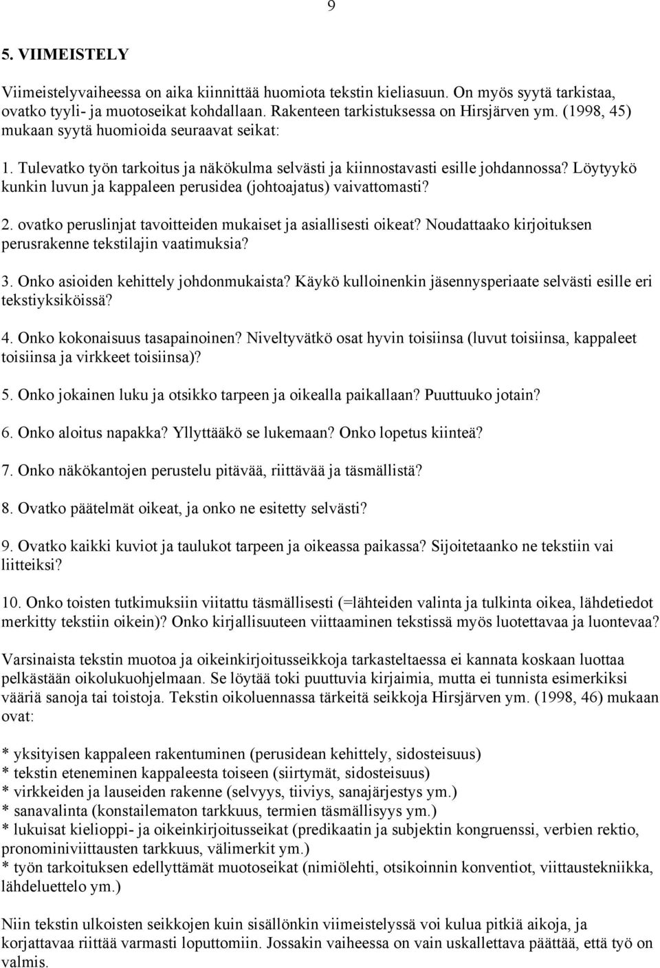 Löytyykö kunkin luvun ja kappaleen perusidea (johtoajatus) vaivattomasti? 2. ovatko peruslinjat tavoitteiden mukaiset ja asiallisesti oikeat?