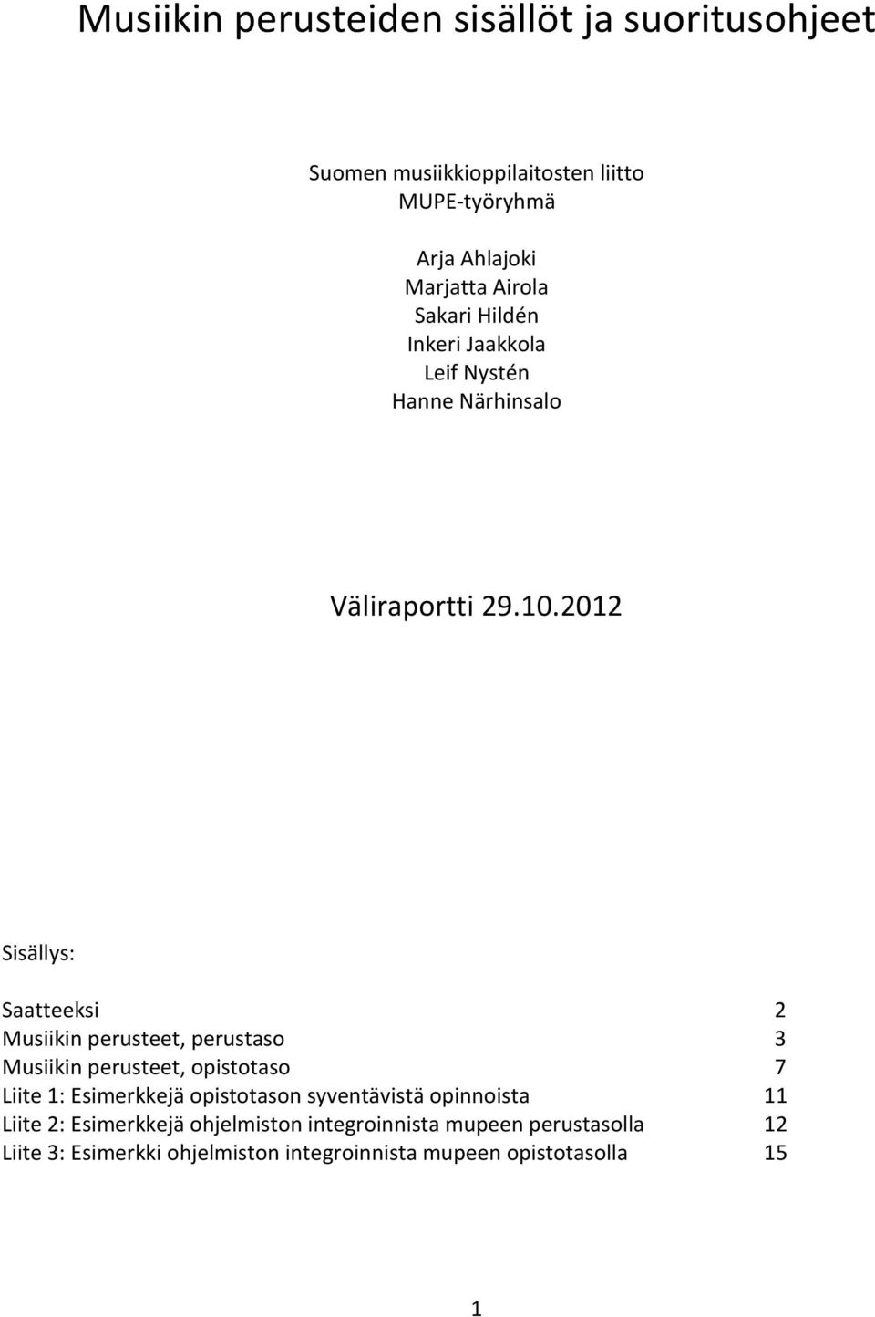 2012 Sisällys: Saatteeksi 2 Musiikin perusteet, perustaso 3 Musiikin perusteet, opistotaso 7 Liite 1: Esimerkkejä opistotason