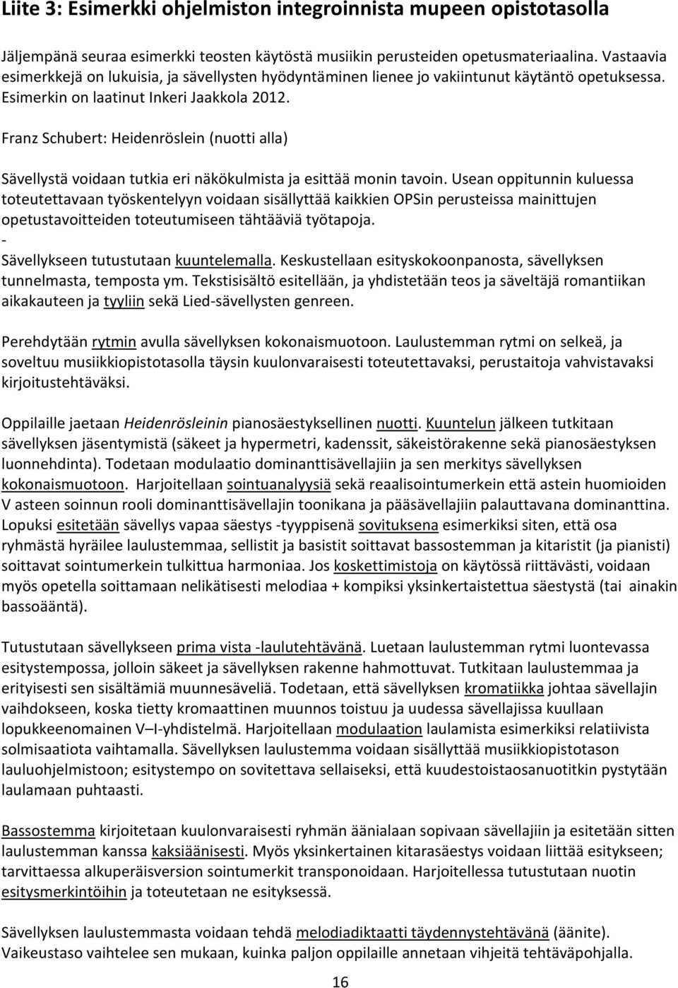 Franz Schubert: Heidenröslein (nuotti alla) Sävellystä voidaan tutkia eri näkökulmista ja esittää monin tavoin.