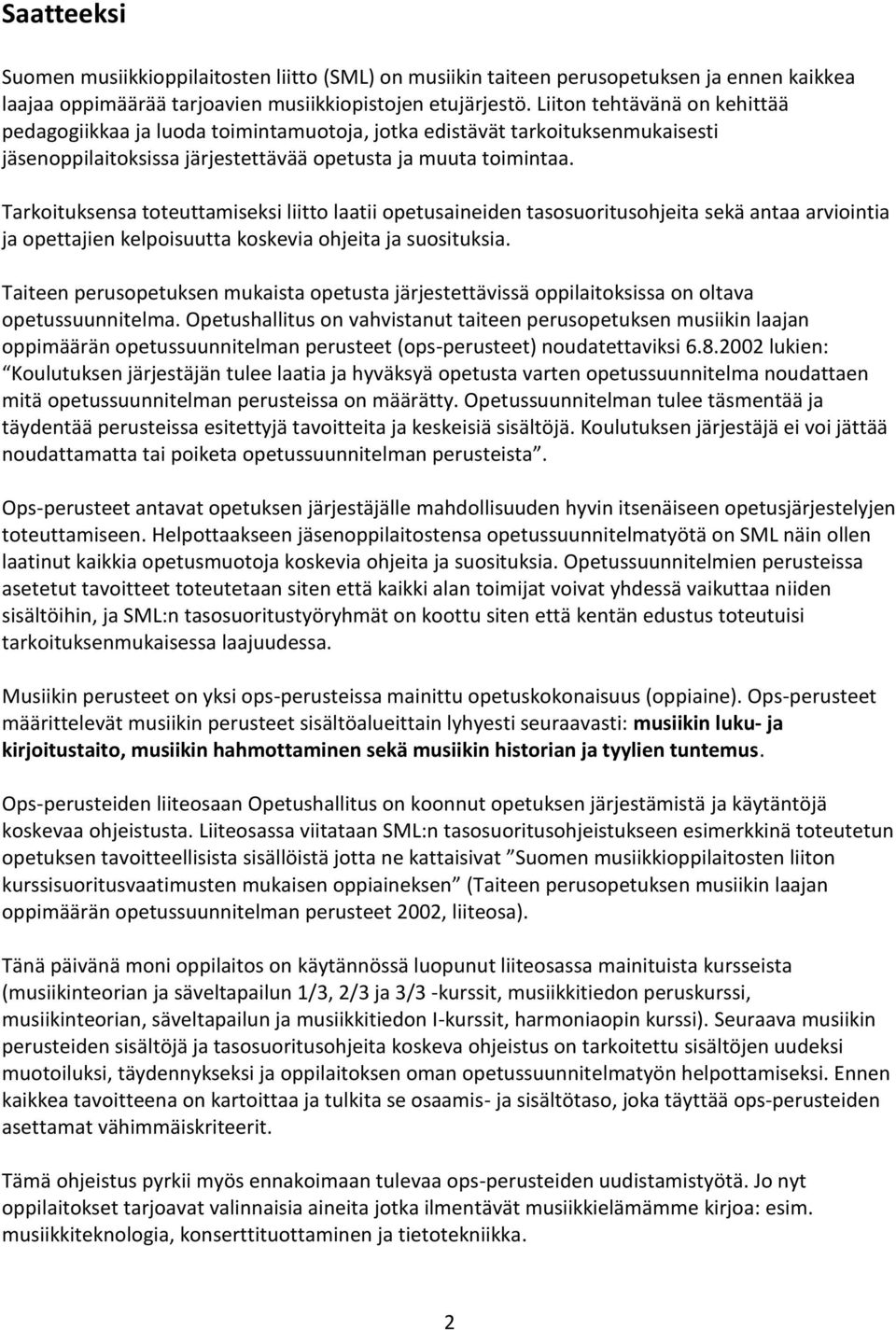 Tarkoituksensa toteuttamiseksi liitto laatii opetusaineiden tasosuoritusohjeita sekä antaa arviointia ja opettajien kelpoisuutta koskevia ohjeita ja suosituksia.