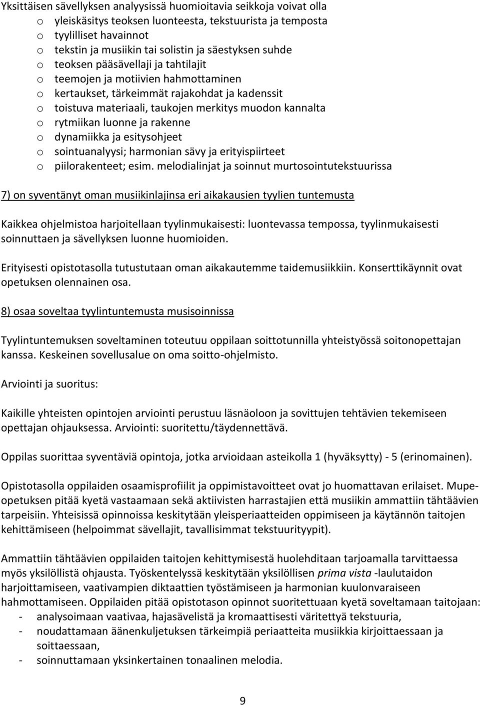 rytmiikan luonne ja rakenne o dynamiikka ja esitysohjeet o sointuanalyysi; harmonian sävy ja erityispiirteet o piilorakenteet; esim.