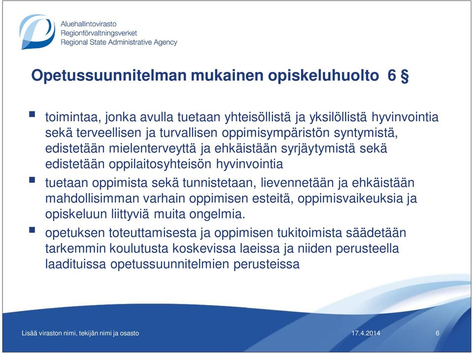 sekä tunnistetaan, lievennetään ja ehkäistään mahdollisimman varhain oppimisen esteitä, oppimisvaikeuksia ja opiskeluun liittyviä muita ongelmia.