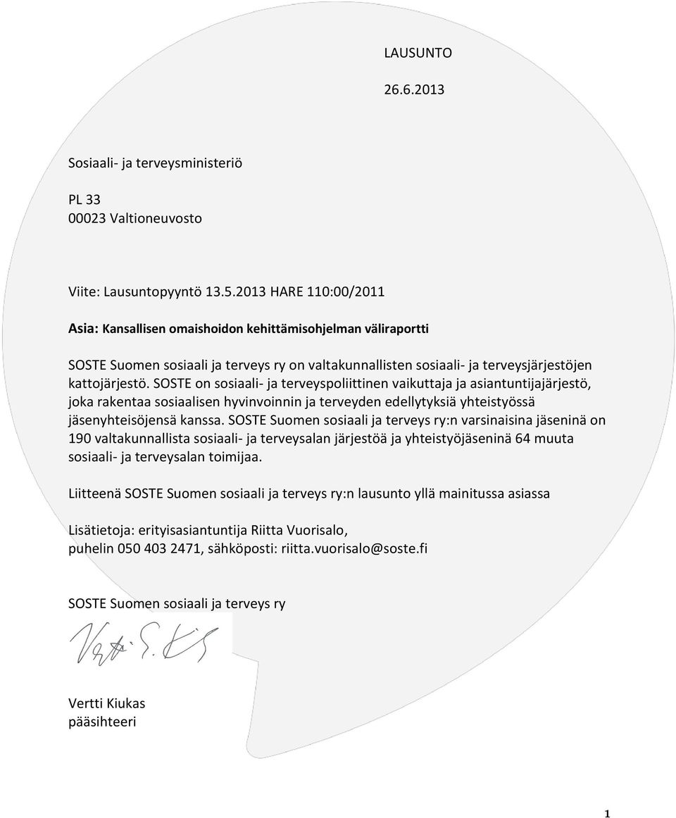 SOSTE on sosiaali- ja terveyspoliittinen vaikuttaja ja asiantuntijajärjestö, joka rakentaa sosiaalisen hyvinvoinnin ja terveyden edellytyksiä yhteistyössä jäsenyhteisöjensä kanssa.