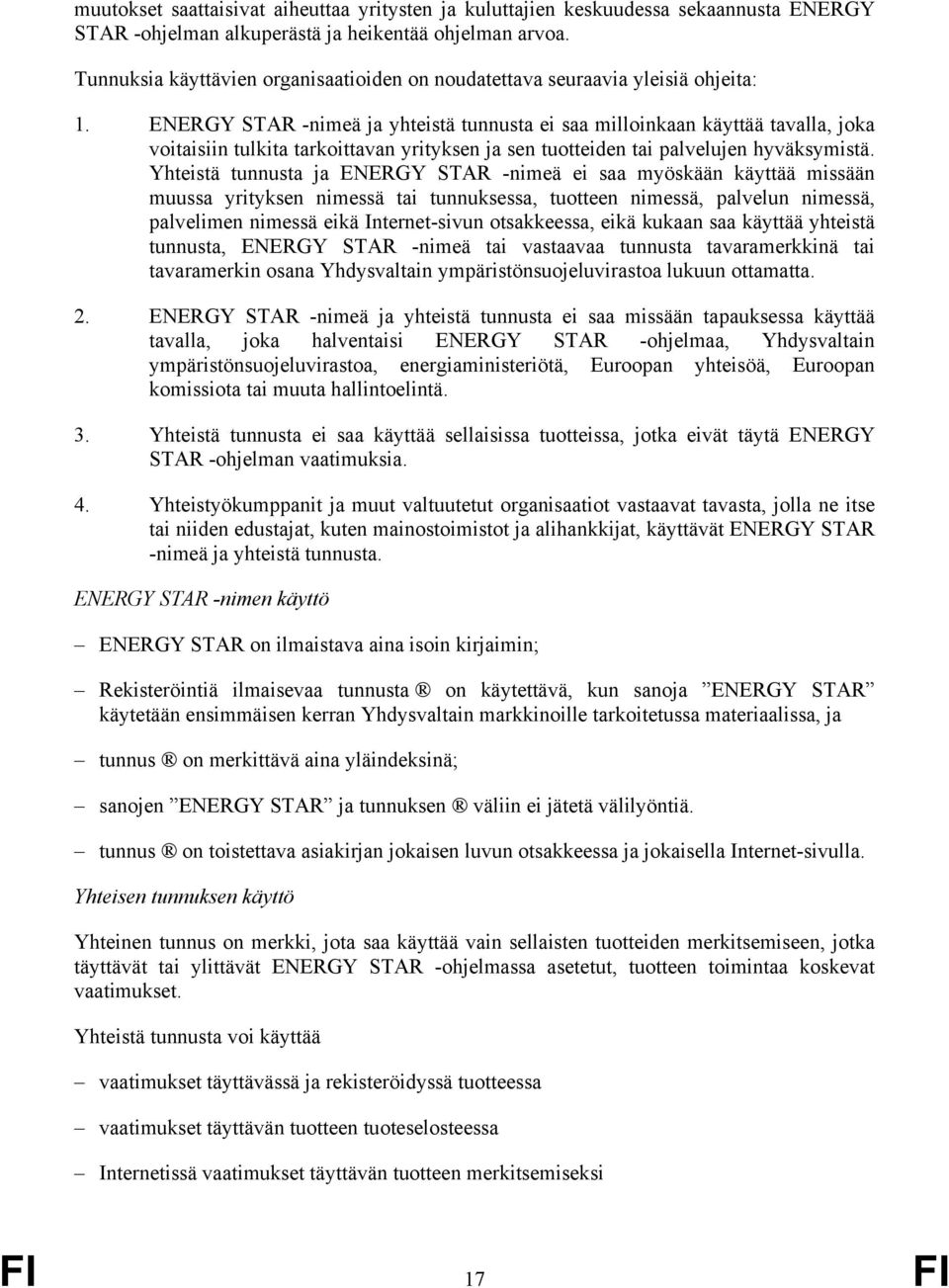 ENERGY STAR -nimeä ja yhteistä tunnusta ei saa milloinkaan käyttää tavalla, joka voitaisiin tulkita tarkoittavan yrityksen ja sen tuotteiden tai palvelujen hyväksymistä.