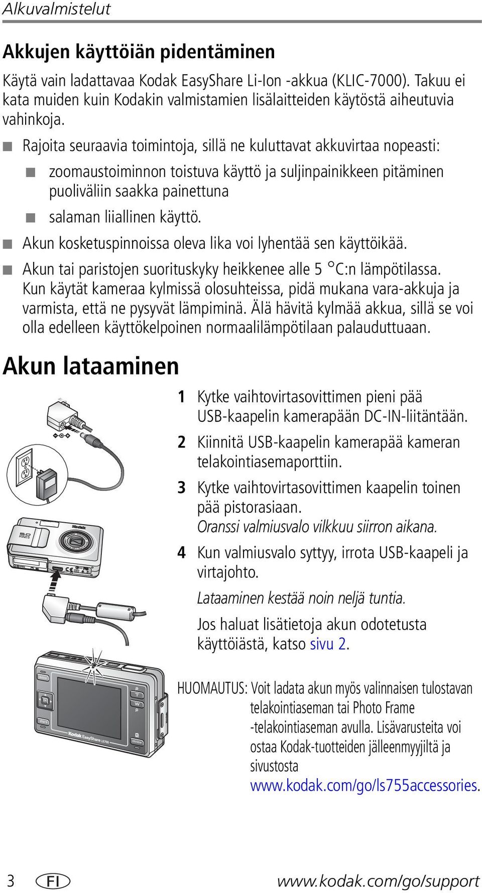 Rajoita seuraavia toimintoja, sillä ne kuluttavat akkuvirtaa nopeasti: zoomaustoiminnon toistuva käyttö ja suljinpainikkeen pitäminen puoliväliin saakka painettuna salaman liiallinen käyttö.