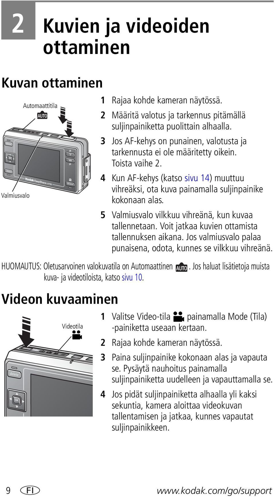 3 Jos AF-kehys on punainen, valotusta ja tarkennusta ei ole määritetty oikein. Toista vaihe 2. 4 Kun AF-kehys (katso sivu 14) muuttuu vihreäksi, ota kuva painamalla suljinpainike kokonaan alas.
