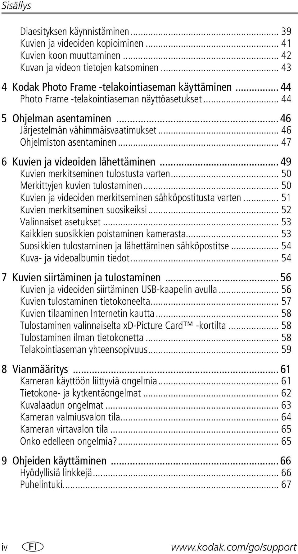 .. 46 Ohjelmiston asentaminen... 47 6 Kuvien ja videoiden lähettäminen... 49 Kuvien merkitseminen tulostusta varten... 50 Merkittyjen kuvien tulostaminen.
