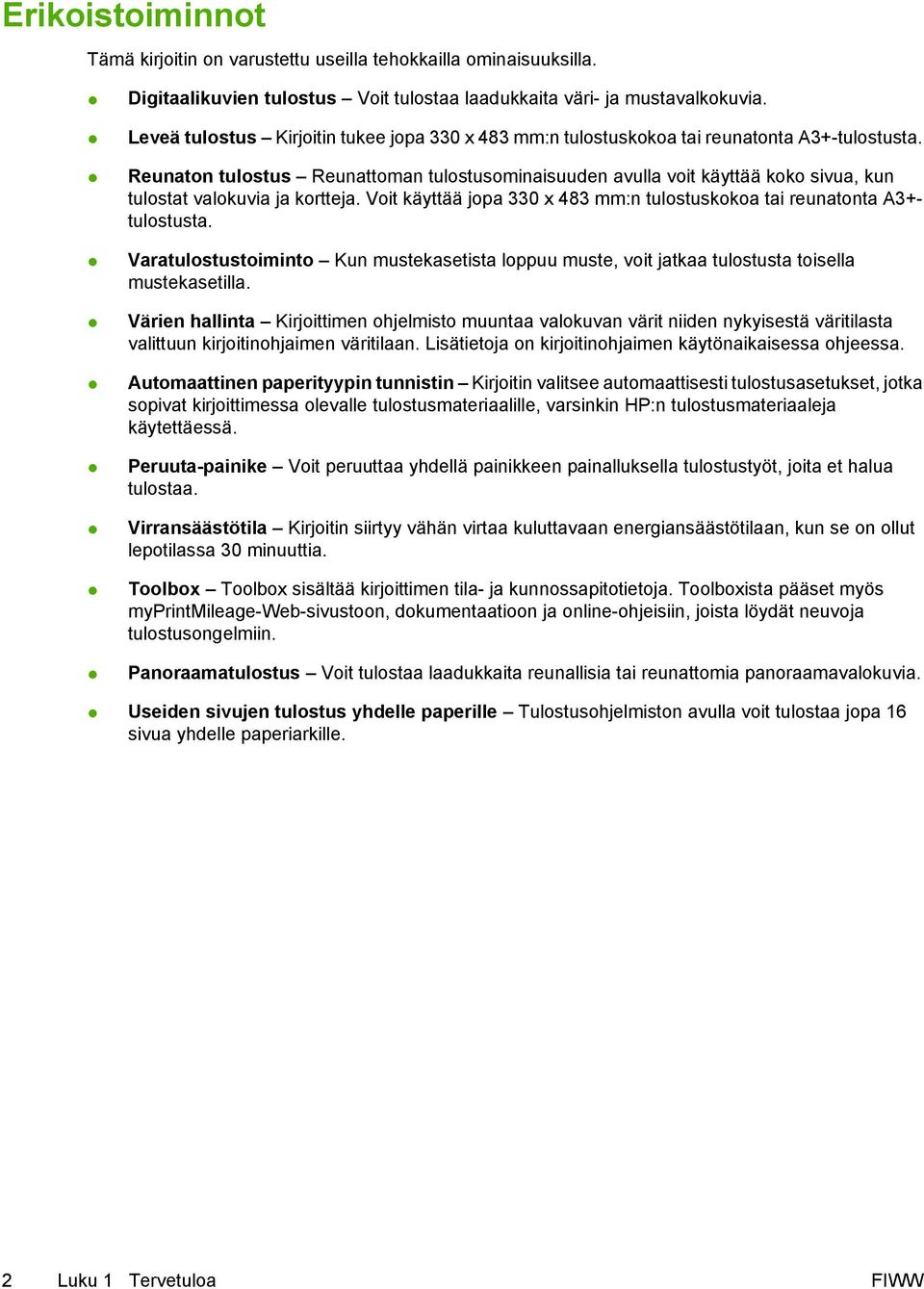 Reunaton tulostus Reunattoman tulostusominaisuuden avulla voit käyttää koko sivua, kun tulostat valokuvia ja kortteja. Voit käyttää jopa 330 x 483 mm:n tulostuskokoa tai reunatonta A3+tulostusta.