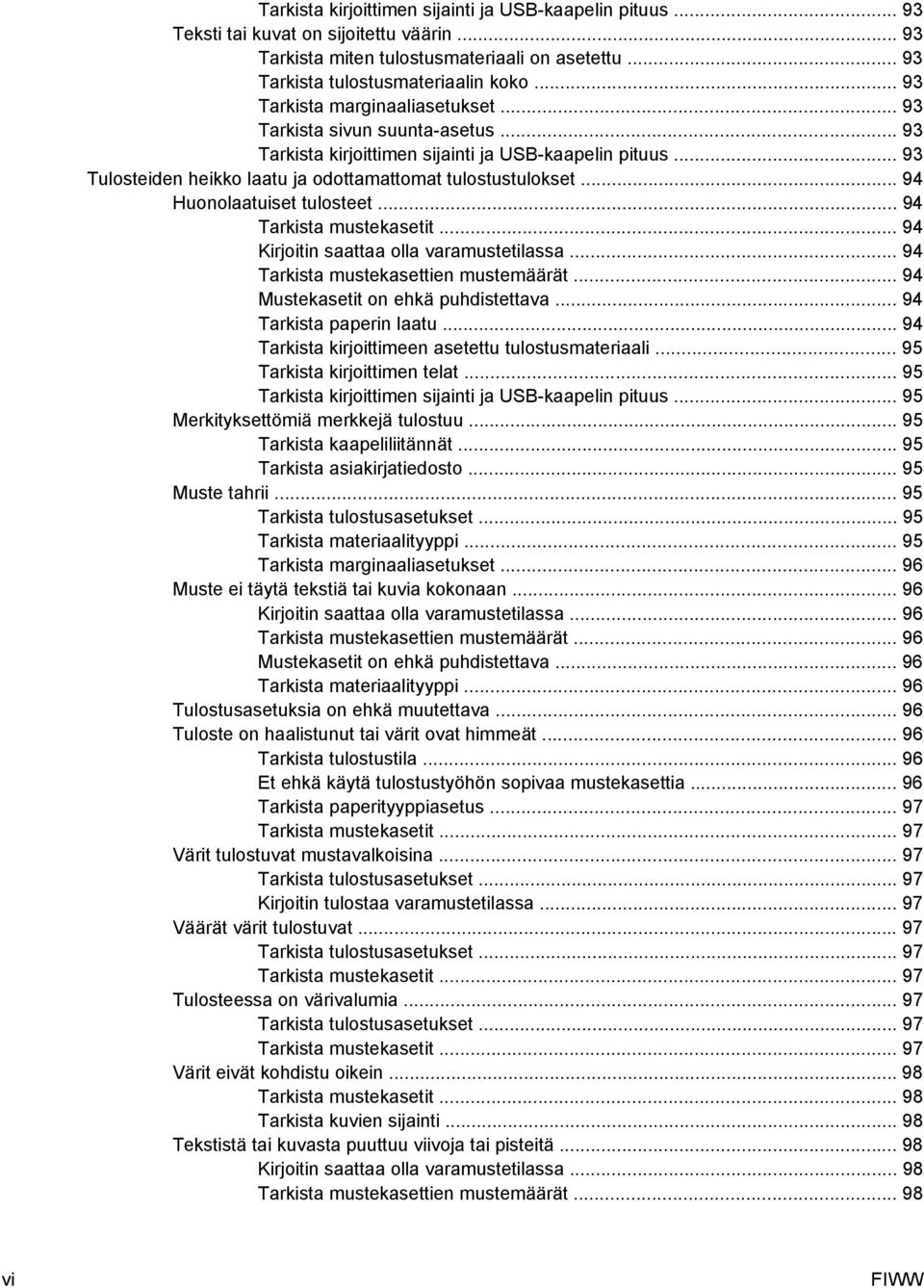 .. 94 Huonolaatuiset tulosteet... 94 Tarkista mustekasetit... 94 Kirjoitin saattaa olla varamustetilassa... 94 Tarkista mustekasettien mustemäärät... 94 Mustekasetit on ehkä puhdistettava.