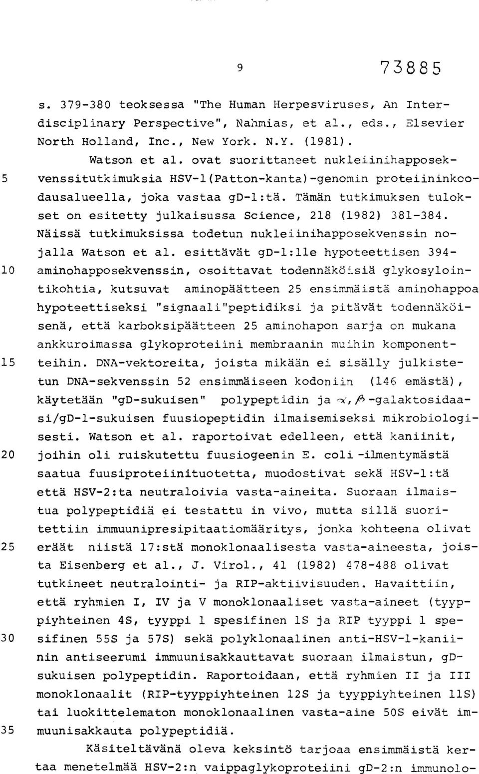 Tämän tutkimuksen tulokset on esitetty julkaisussa Science, 218 (1982) 381-384. Näissä tutkimuksissa todetun nukleiinihapposekvenssin nojalla Watson et al.