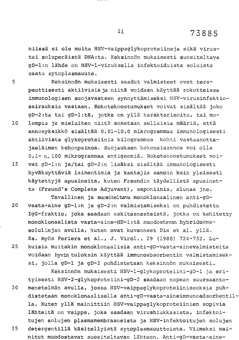 Rokotekoostumukset voivat sisältää joko gd-2:ta tai gd-l:tä, jotka on yllä karakterisoitu, tai mo- 10 lempia ja mieluiten niitä annetaan sellaisia määriä, että annosyksikkö sisältää 0,01-10,0