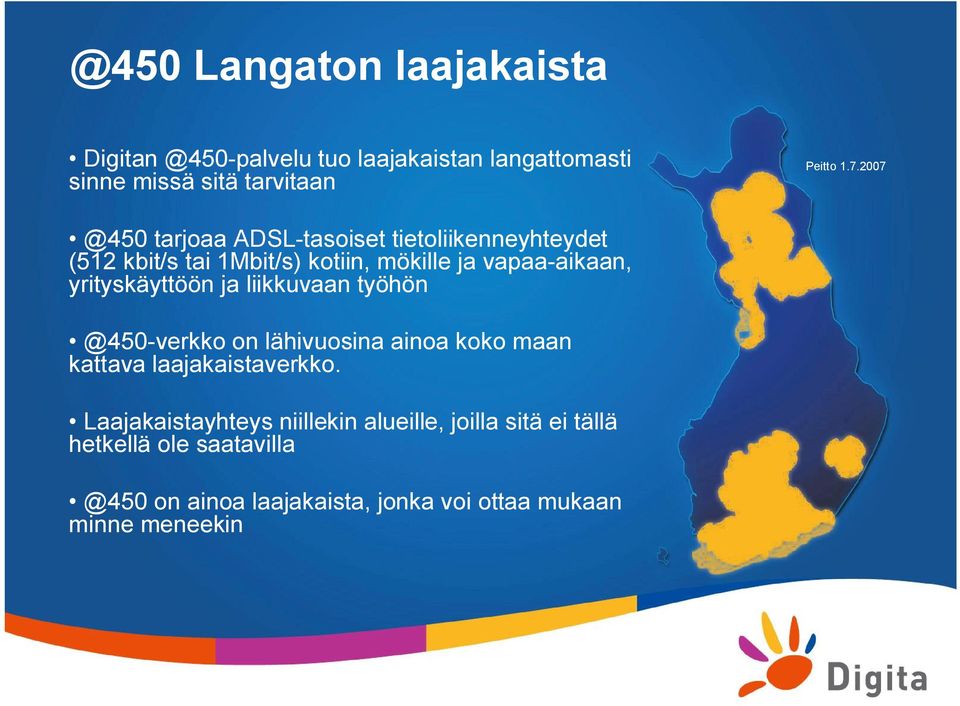 yrityskäyttöön ja liikkuvaan työhön @450-verkko on lähivuosina ainoa koko maan kattava laajakaistaverkko.