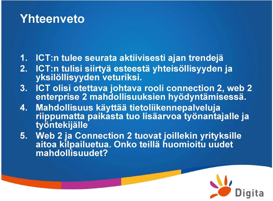 ICT olisi otettava johtava rooli connection 2, web 2 enterprise 2 mahdollisuuksien hyödyntämisessä. 4.