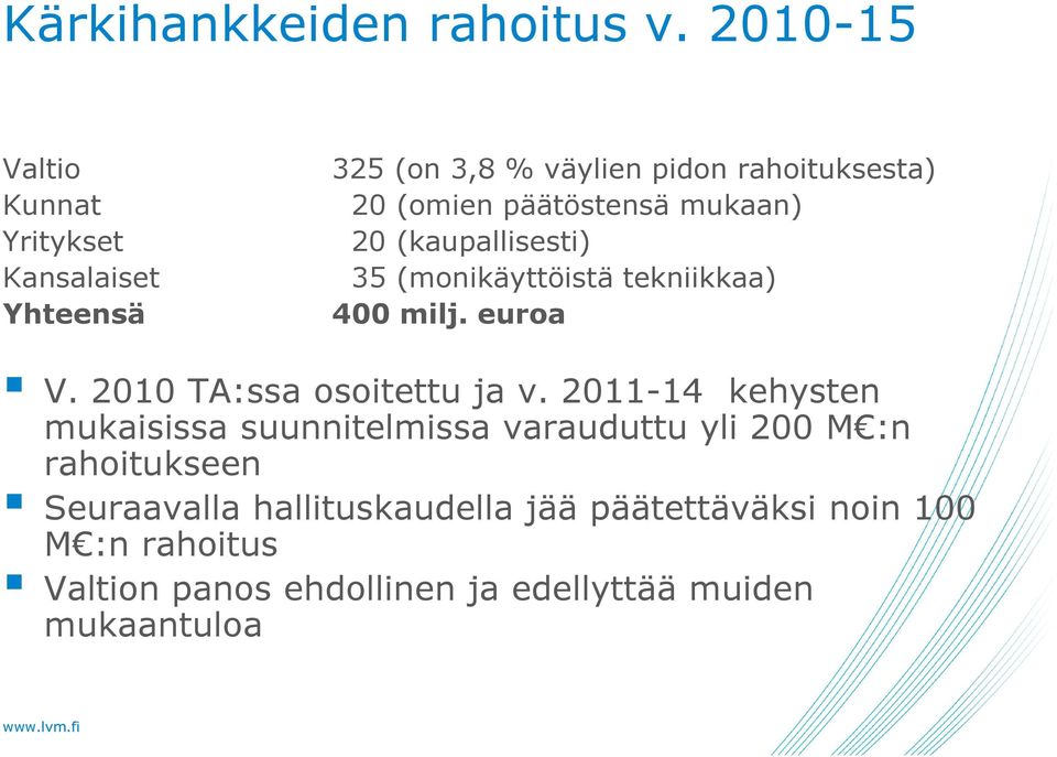 päätöstensä mukaan) 20 (kaupallisesti) 35 (monikäyttöistä tekniikkaa) 400 milj. euroa V.