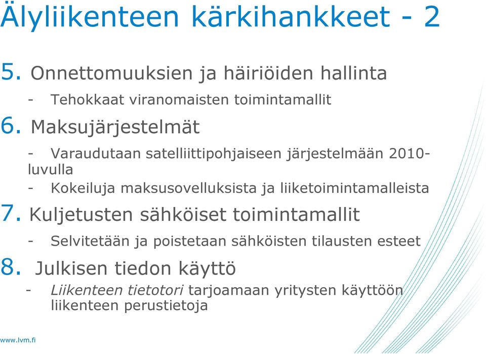 Maksujärjestelmät - Varaudutaan satelliittipohjaiseen järjestelmään 2010- luvulla - Kokeiluja maksusovelluksista