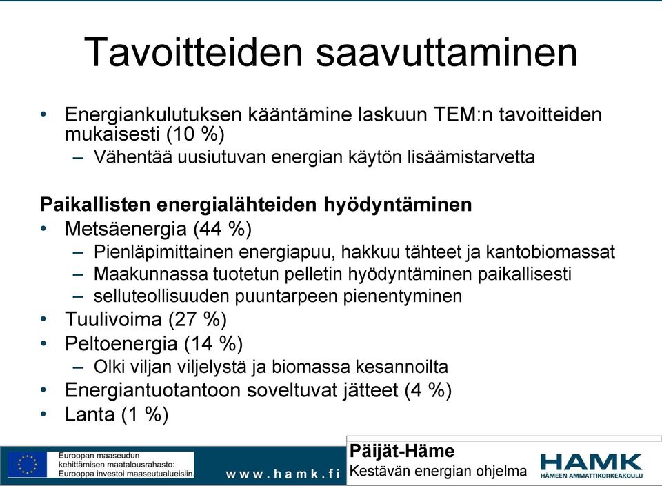 tähteet ja kantobiomassat Maakunnassa tuotetun pelletin hyödyntäminen paikallisesti selluteollisuuden puuntarpeen pienentyminen