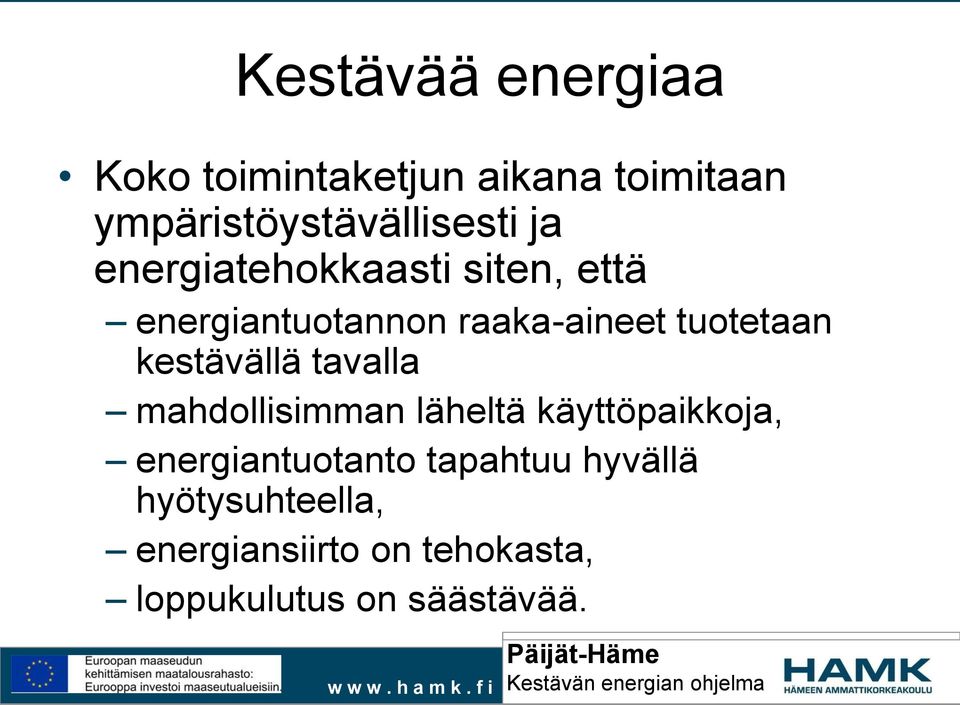 kestävällä tavalla mahdollisimman läheltä käyttöpaikkoja, energiantuotanto