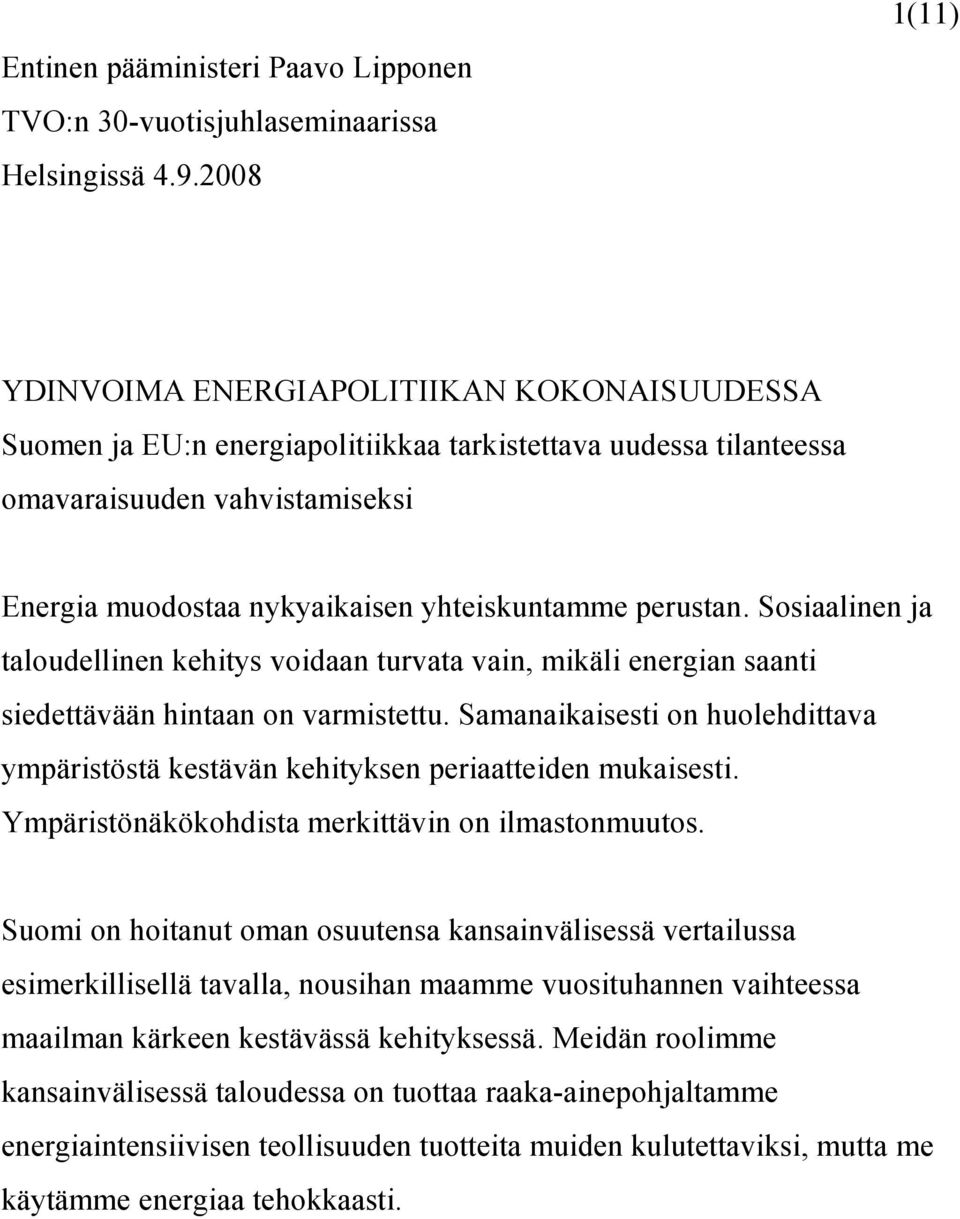 perustan. Sosiaalinen ja taloudellinen kehitys voidaan turvata vain, mikäli energian saanti siedettävään hintaan on varmistettu.