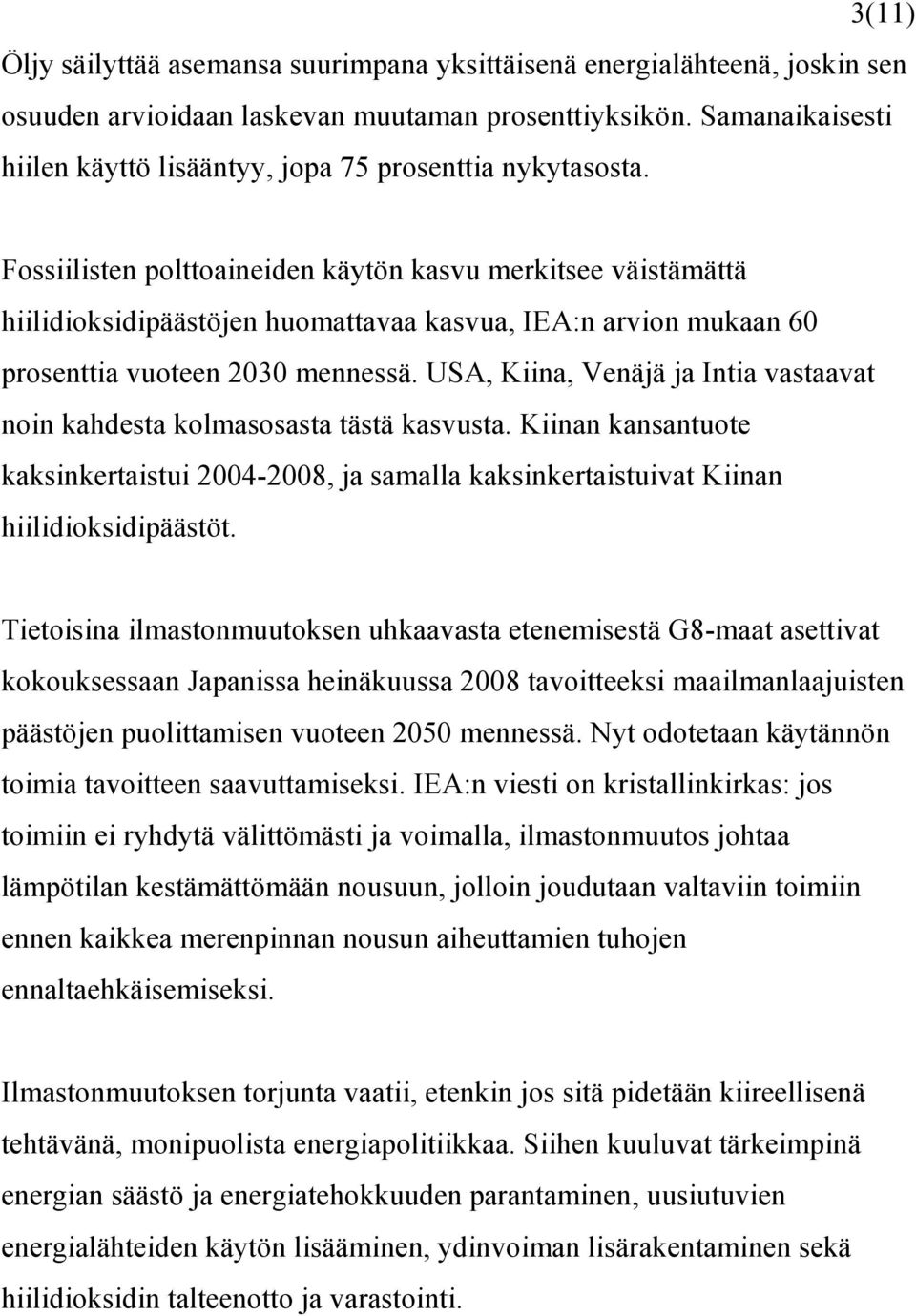 Fossiilisten polttoaineiden käytön kasvu merkitsee väistämättä hiilidioksidipäästöjen huomattavaa kasvua, IEA:n arvion mukaan 60 prosenttia vuoteen 2030 mennessä.