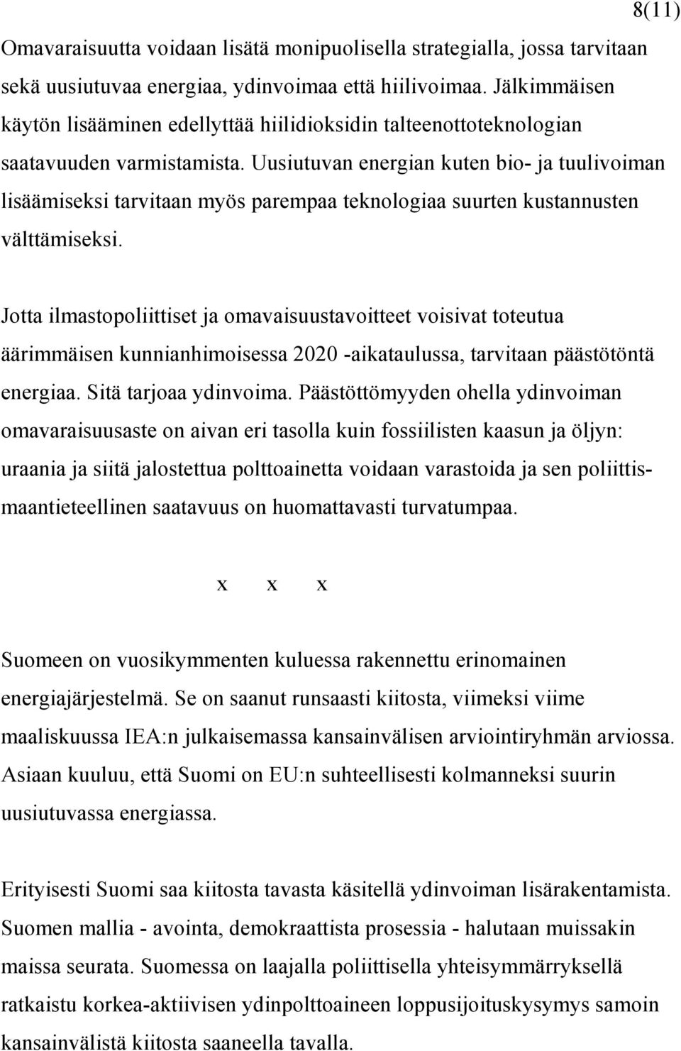 Uusiutuvan energian kuten bio- ja tuulivoiman lisäämiseksi tarvitaan myös parempaa teknologiaa suurten kustannusten välttämiseksi.