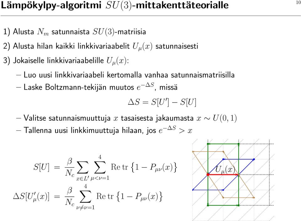 satunnaismatriisilla Laske Boltzmann-tekijän muutos e S, missä S = S[U ] S[U] Valitse satunnaismuuttuja x tasaisesta jakaumasta x