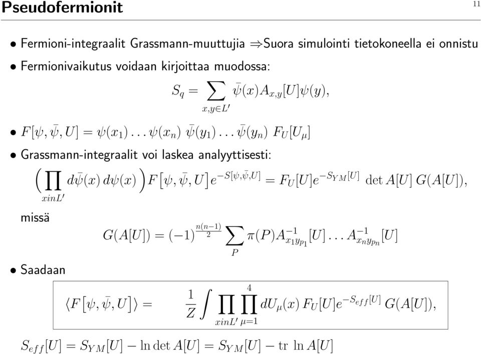 .. ψ(y n ) F U [U µ ] Grassmann-integraalit voi laskea analyyttisesti: ( d ψ(x) ) dψ(x) F [ ψ, ψ, U ] e S[ψ, ψ,u] = F U [U]e S Y M[U] xinl missä