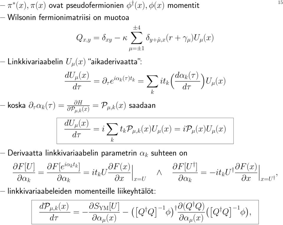 saadaan du µ (x) dτ = i k t k P µ,k (x)u µ (x) = ip µ (x)u µ (x) Derivaatta linkkivariaabelin parametrin α k suhteen on F [U] F [eiαktk] F (x) = = it k U