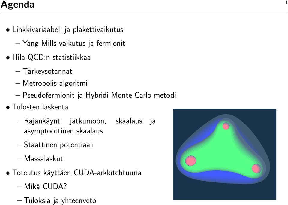 metodi Tulosten laskenta Rajankäynti jatkumoon, skaalaus ja asymptoottinen skaalaus