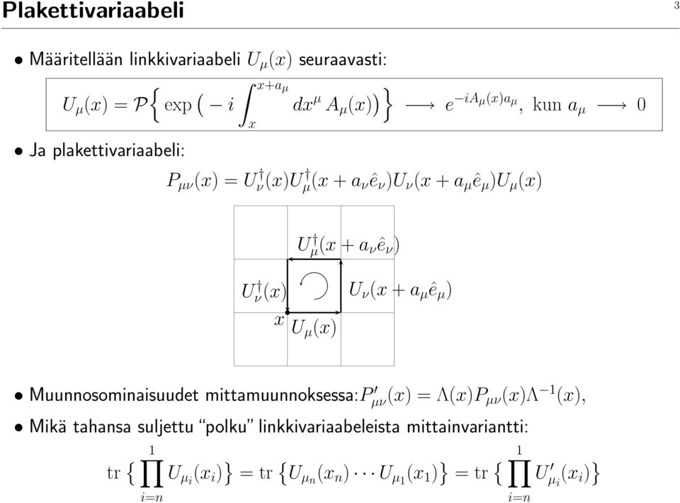 ν(x) U ν (x + a µ ê µ ) x Uµ (x) Muunnosominaisuudet mittamuunnoksessa:p µν(x) = Λ(x)P µν (x)λ 1 (x), Mikä tahansa suljettu