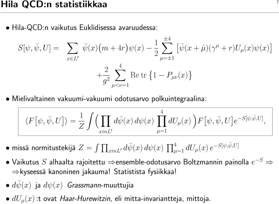 S[ψ, ψ,u], xinl µ=1 missä normitustekijä Z = xinl d ψ(x) dψ(x) 4 µ=1 du S[ψ, ψ,u] µ(x) e Vaikutus S alhaalta rajoitettu ensemble-odotusarvo Boltzmannin