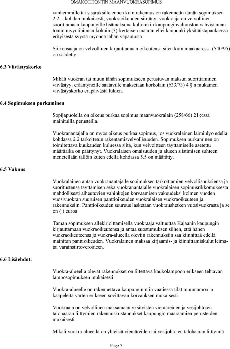 määrän ellei kaupunki yksittäistapauksessa erityisestä syystä myönnä tähän vapautusta. Siirronsaaja on velvollinen kirjauttamaan oikeutensa siten kuin maakaaressa (540/95) on säädetty. 6.