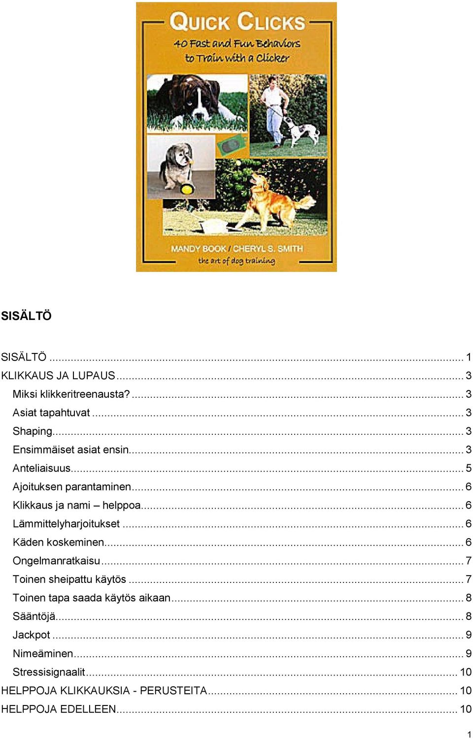 .. 6 Lämmittelyharjitukset... 6 Käden kskeminen... 6 Ongelmanratkaisu... 7 Tinen sheipattu käytös.