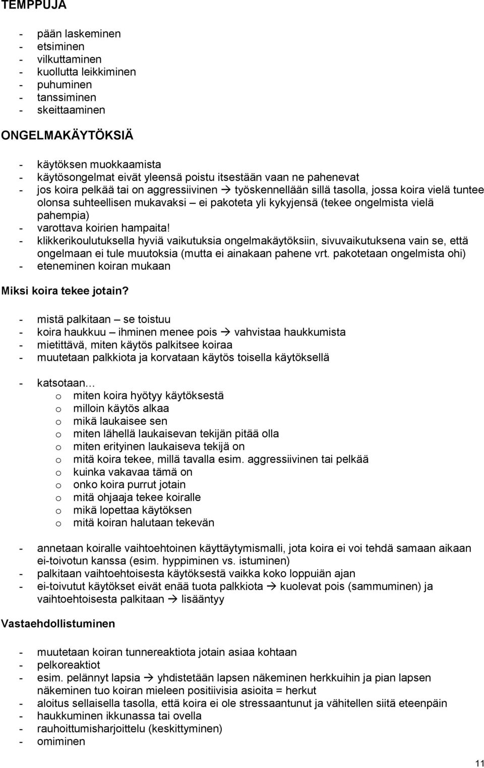 pahempia) - varttava kirien hampaita! - klikkerikulutuksella hyviä vaikutuksia ngelmakäytöksiin, sivuvaikutuksena vain se, että ngelmaan ei tule muutksia (mutta ei ainakaan pahene vrt.