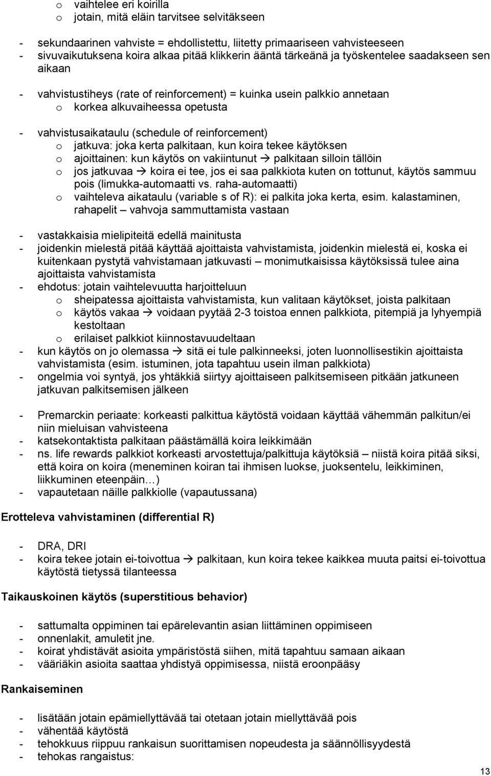 jatkuva: jka kerta palkitaan, kun kira tekee käytöksen ajittainen: kun käytös n vakiintunut palkitaan sillin tällöin js jatkuvaa kira ei tee, js ei saa palkkita kuten n tttunut, käytös sammuu pis