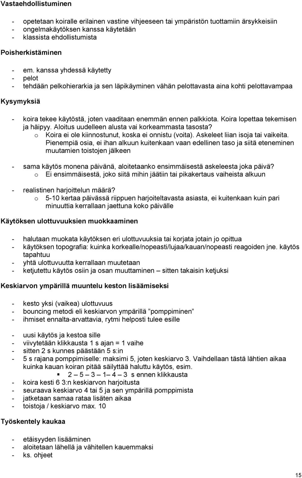 Kira lpettaa tekemisen ja häipyy. Alitus uudelleen alusta vai krkeammasta tassta? Kira ei le kiinnstunut, kska ei nnistu (vita). Askeleet liian isja tai vaikeita.