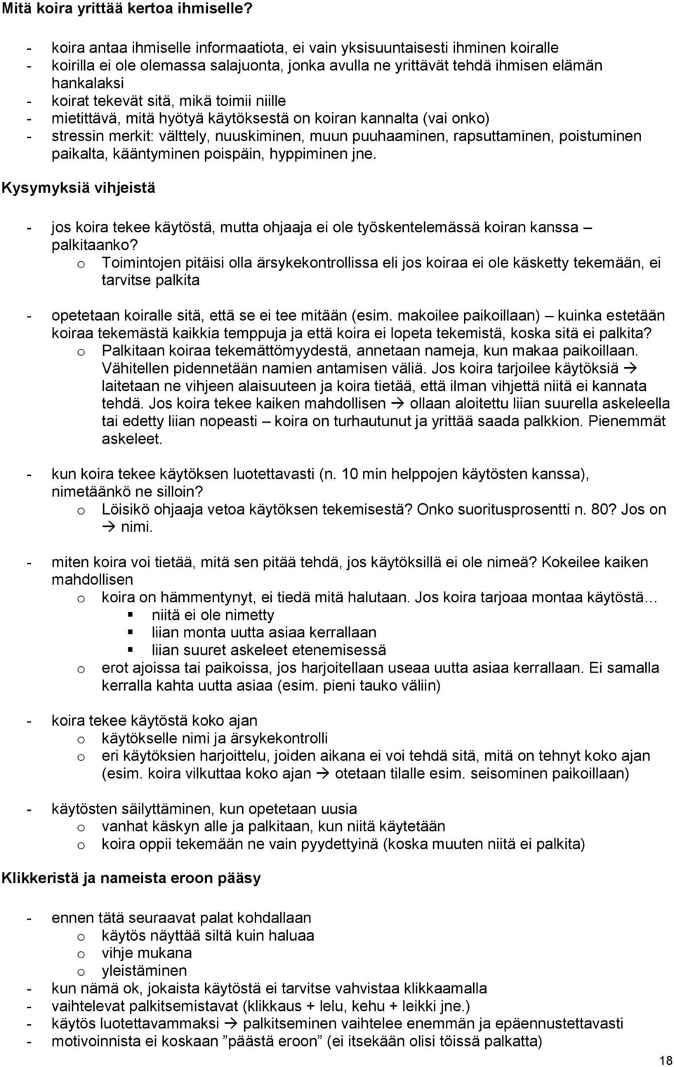 timii niille - mietittävä, mitä hyötyä käytöksestä n kiran kannalta (vai nk) - stressin merkit: välttely, nuuskiminen, muun puuhaaminen, rapsuttaminen, pistuminen paikalta, kääntyminen pispäin,