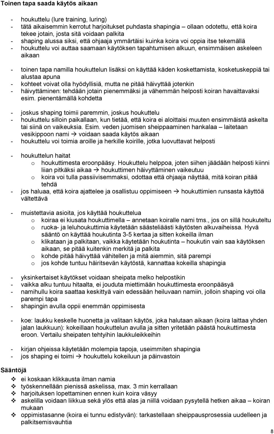 lisäksi n käyttää käden kskettamista, ksketuskeppiä tai alustaa apuna - khteet vivat lla hyödyllisiä, mutta ne pitää häivyttää jtenkin - häivyttäminen: tehdään jtain pienemmäksi ja vähemmän helpsti