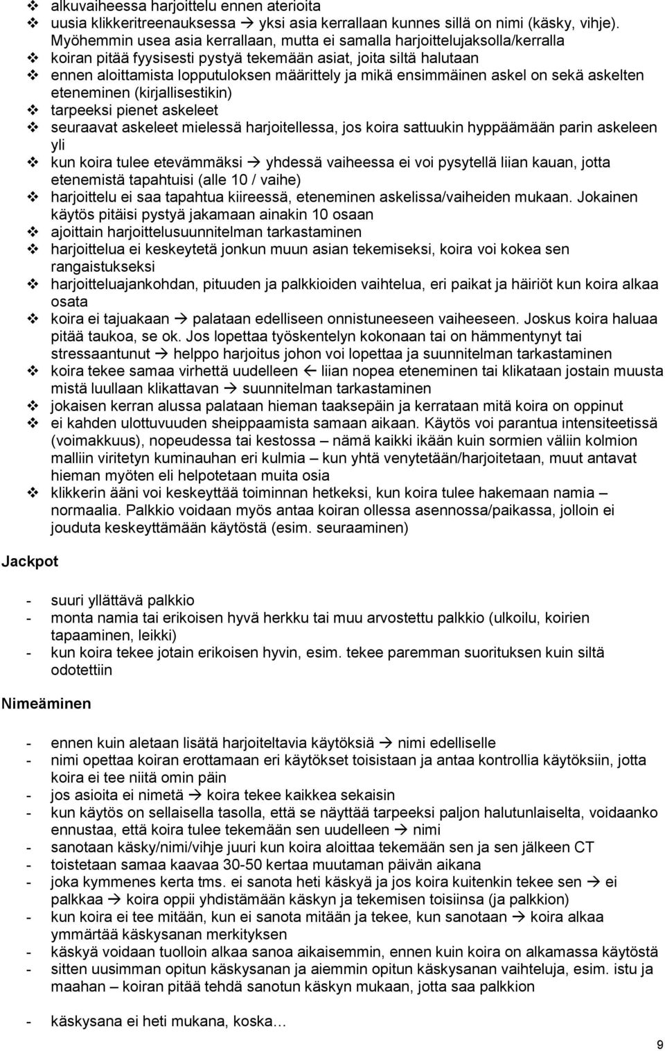 ensimmäinen askel n sekä askelten eteneminen (kirjallisestikin) tarpeeksi pienet askeleet seuraavat askeleet mielessä harjitellessa, js kira sattuukin hyppäämään parin askeleen yli kun kira tulee