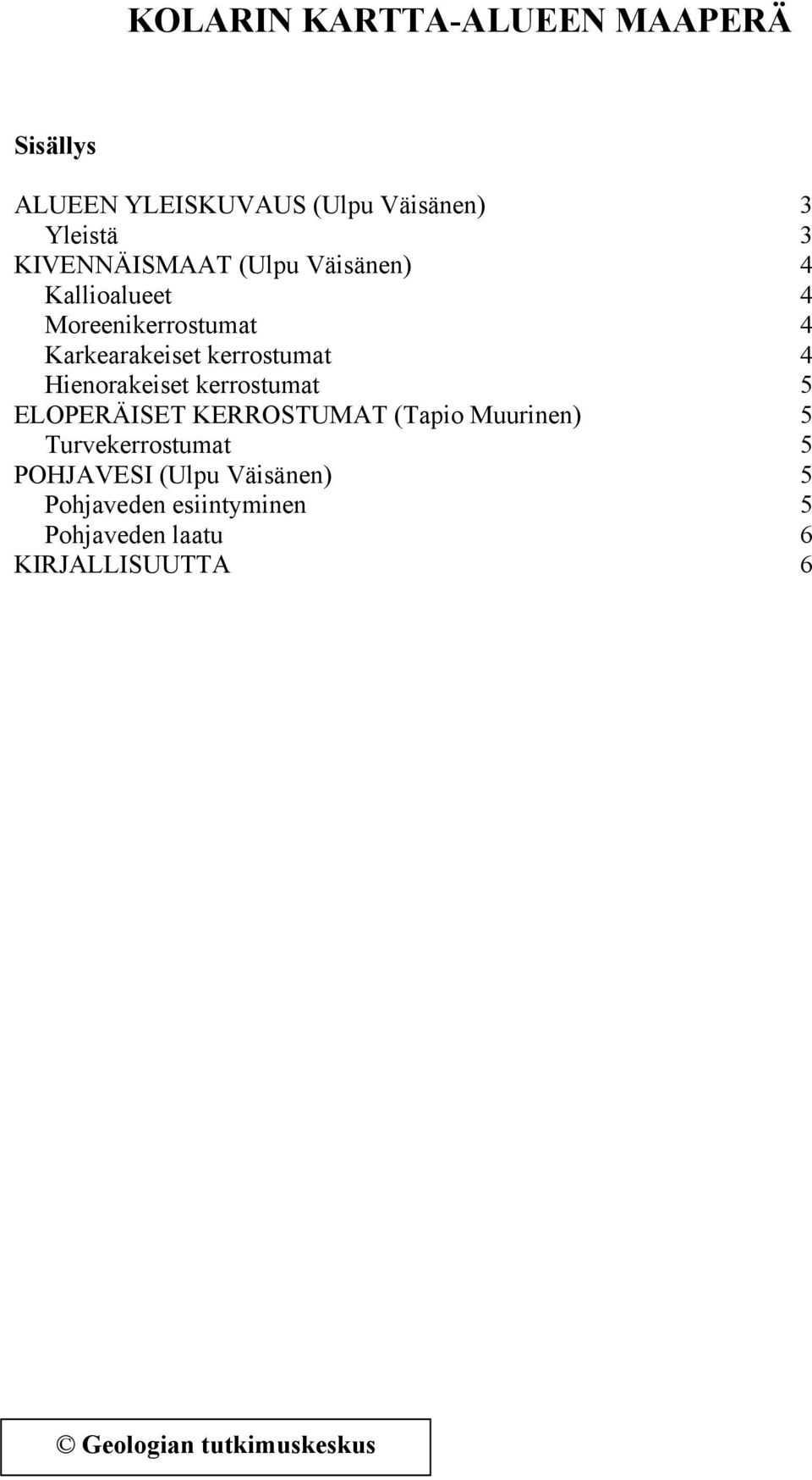 Hienorakeiset kerrostumat 5 ELOPERÄISET KERROSTUMAT (Tapio Muurinen) 5 Turvekerrostumat 5