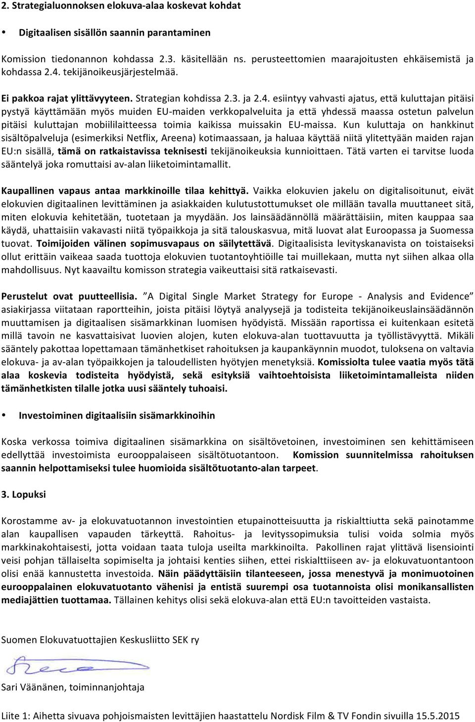 tekijänoikeusjärjestelmää. Ei pakkoa rajat ylittävyyteen. Strategian kohdissa 2.3. ja 2.4.