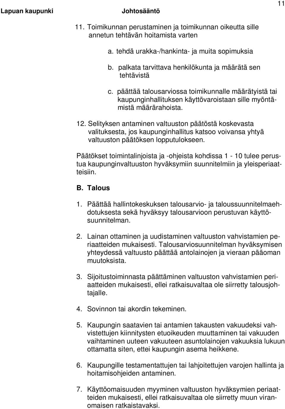 Selityksen antaminen valtuuston päätöstä koskevasta valituksesta, jos kaupunginhallitus katsoo voivansa yhtyä valtuuston päätöksen lopputulokseen.