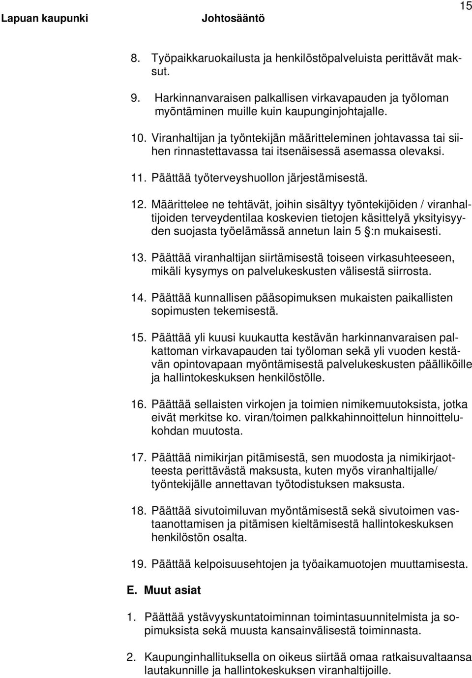 Määrittelee ne tehtävät, joihin sisältyy työntekijöiden / viranhaltijoiden terveydentilaa koskevien tietojen käsittelyä yksityisyyden suojasta työelämässä annetun lain 5 :n mukaisesti. 13.