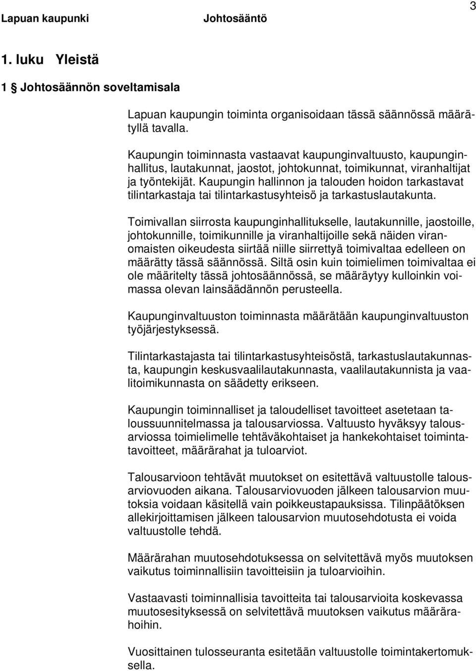 Kaupungin hallinnon ja talouden hoidon tarkastavat tilintarkastaja tai tilintarkastusyhteisö ja tarkastuslautakunta.