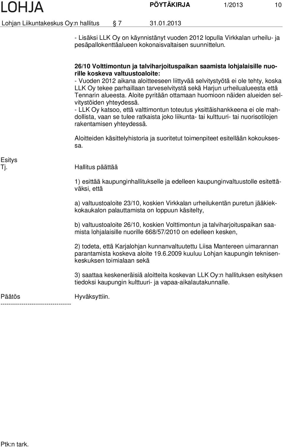 parhaillaan tarveselvitystä sekä Harjun urheilualueesta että Tennarin alueesta. Aloite pyritään ottamaan huomioon näiden alueiden selvitystöiden yhteydessä.