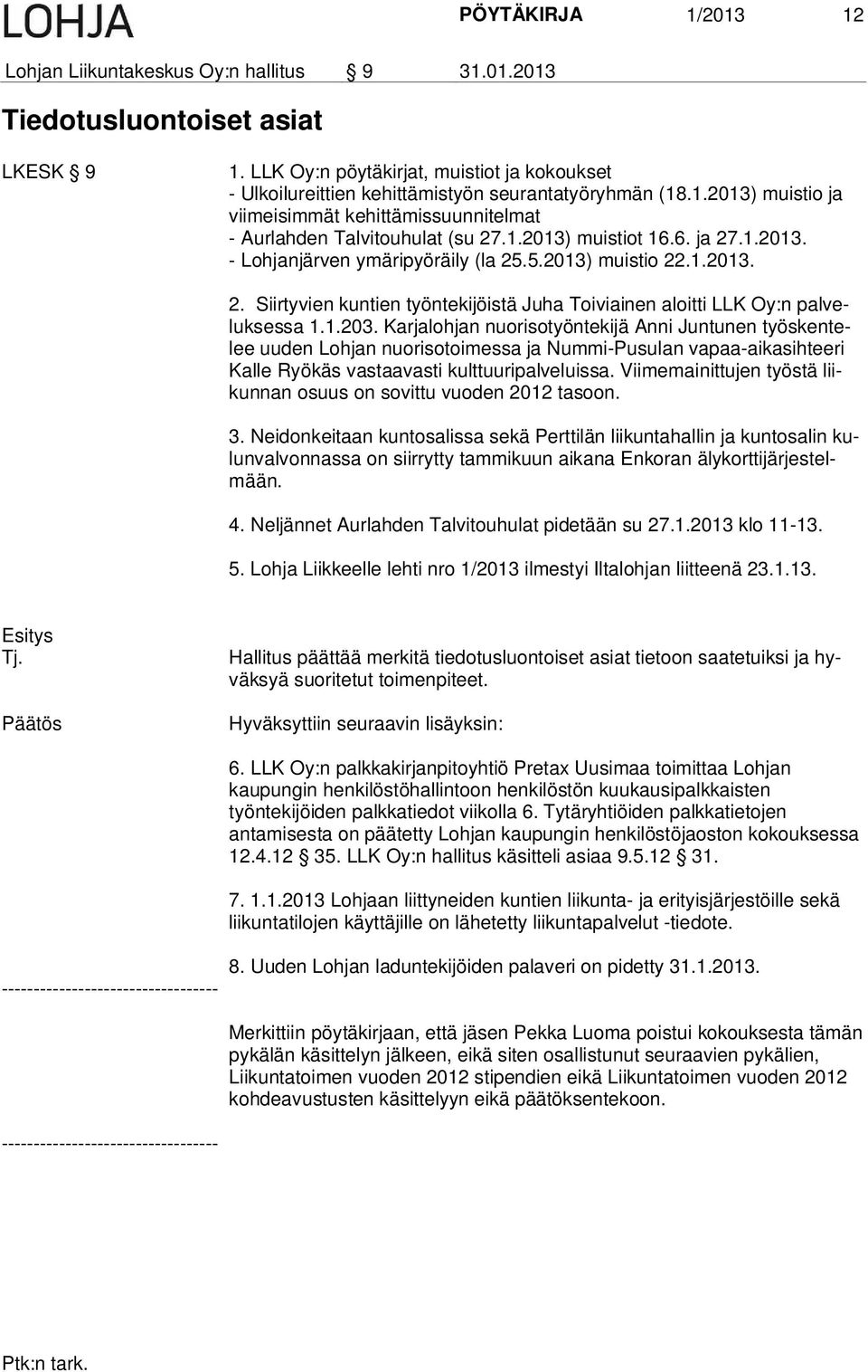 6. ja 27.1.2013. - Lohjanjärven ymäripyöräily (la 25.5.2013) muistio 22.1.2013. 2. Siirtyvien kuntien työntekijöistä Juha Toiviainen aloitti LLK Oy:n palveluksessa 1.1.203.