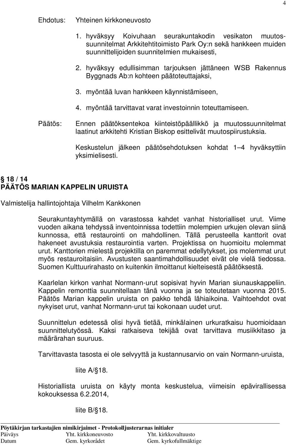 Ennen päätöksentekoa kiinteistöpäällikkö ja muutossuunnitelmat laatinut arkkitehti Kristian Biskop esittelivät muutospiirustuksia.