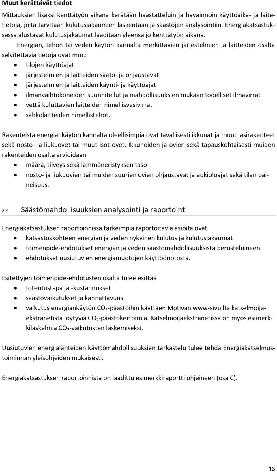 Energian, tehon tai veden käytön kannalta merkittävien järjestelmien ja laitteiden osalta selvitettäviä tietoja ovat mm.