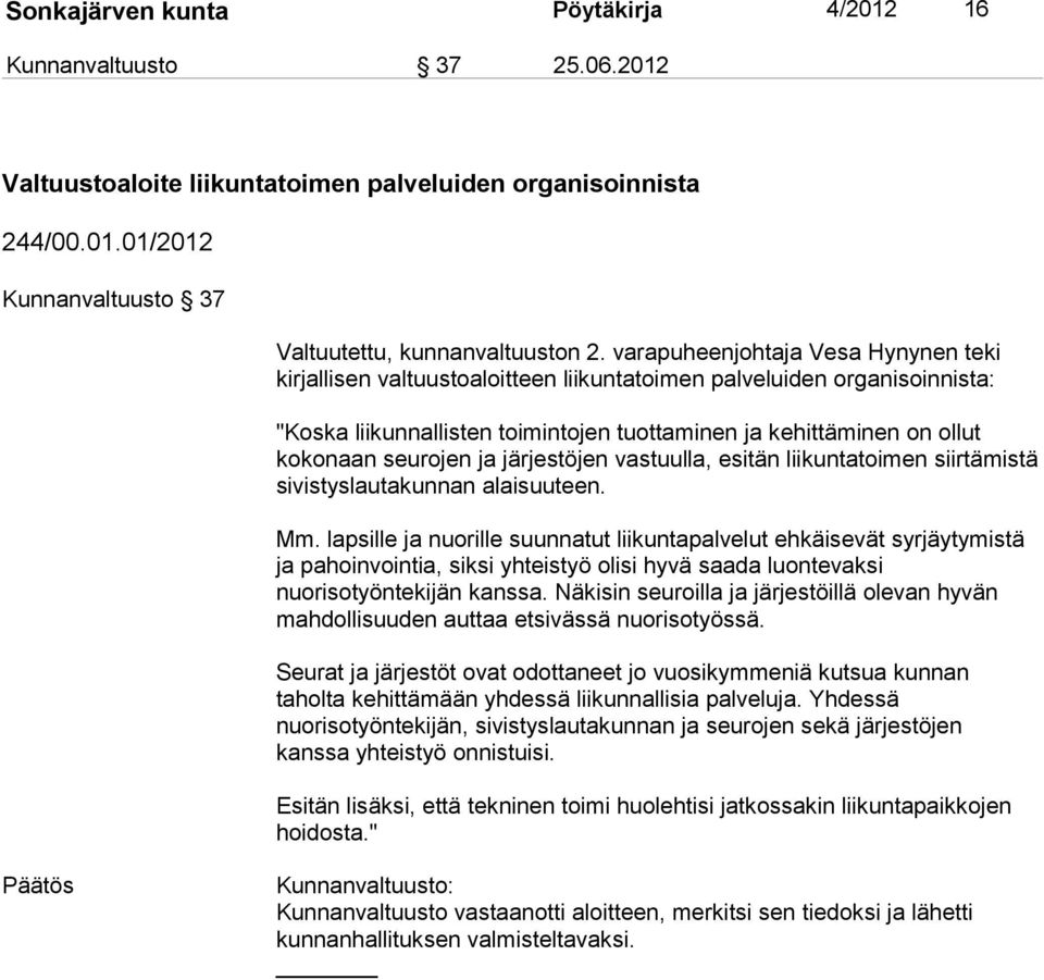 seurojen ja järjestöjen vastuulla, esitän liikuntatoimen siirtämistä sivistyslautakunnan alaisuuteen. Mm.