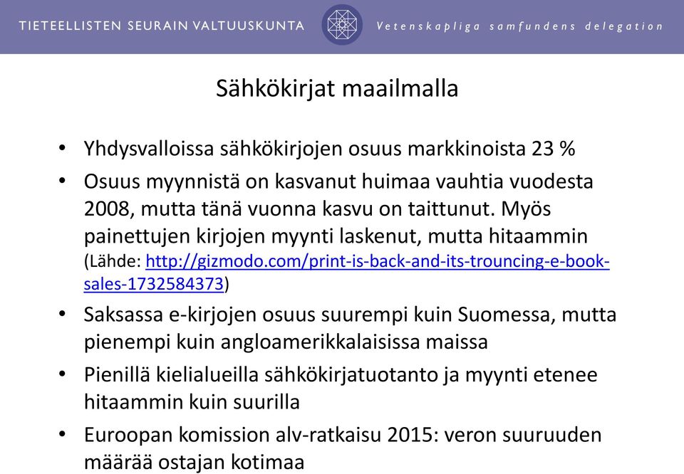 com/print-is-back-and-its-trouncing-e-booksales-1732584373) Saksassa e-kirjojen osuus suurempi kuin Suomessa, mutta pienempi kuin