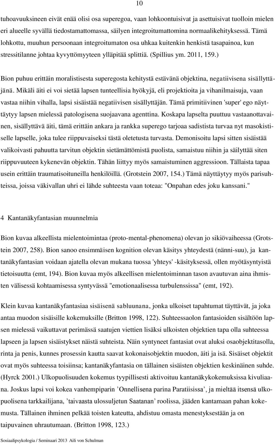 ) Bion puhuu erittäin moralistisesta superegosta kehitystä estävänä objektina, negatiivisena sisällyttäjänä.